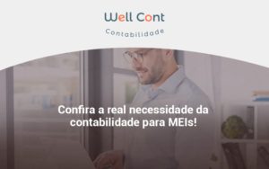 Confira A Real Necessidade Da Contabilidade Para Meis Well Cont - Well Cont | Contabilidade em Campo Grande - MS