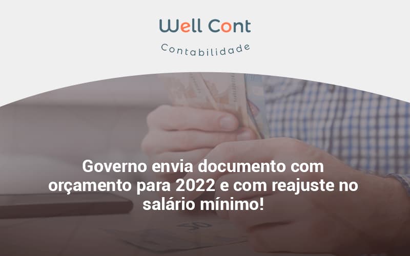 Governo Envia Documento Com Orçamento Para 2022 E Com Reajuste No Salário Mínimo! Well Cont - Well Cont | Contabilidade em Campo Grande - MS