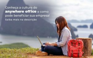 Conheca A Cultura Do Anywhere Office E Como Pode Beneficiar Sua Empresa Blog 2 - Well Cont | Contabilidade em Campo Grande - MS